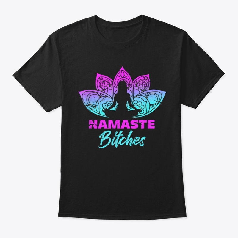 Namaste Bitches