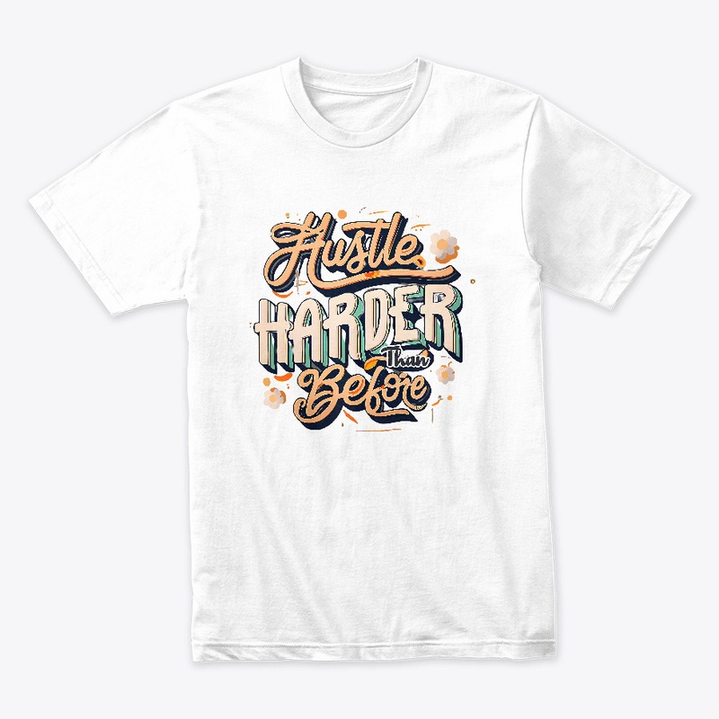 Hustle harder than before T-shirt