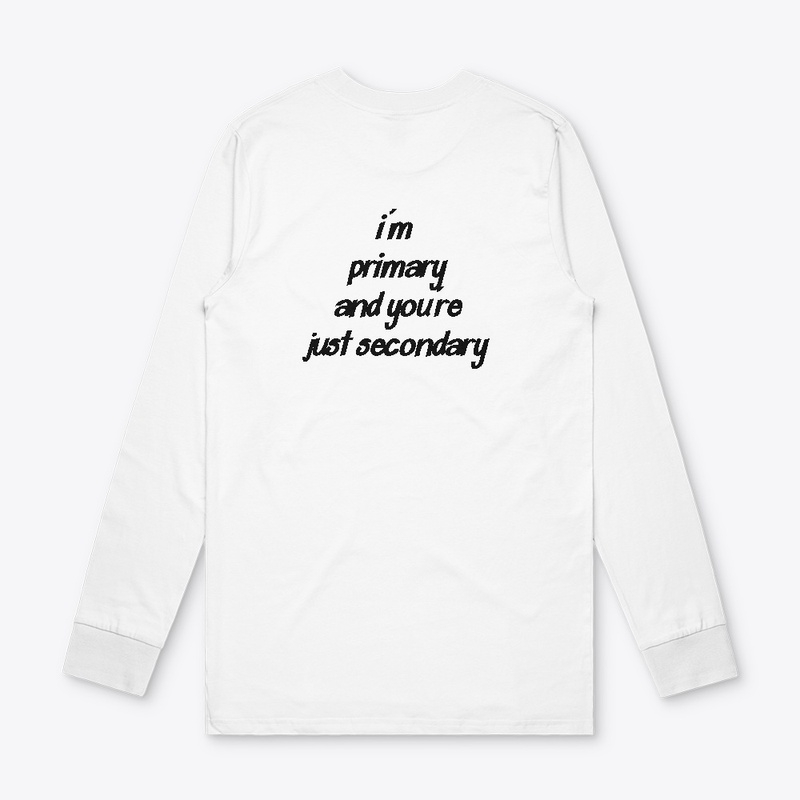 I'm Primary and you're just secondary