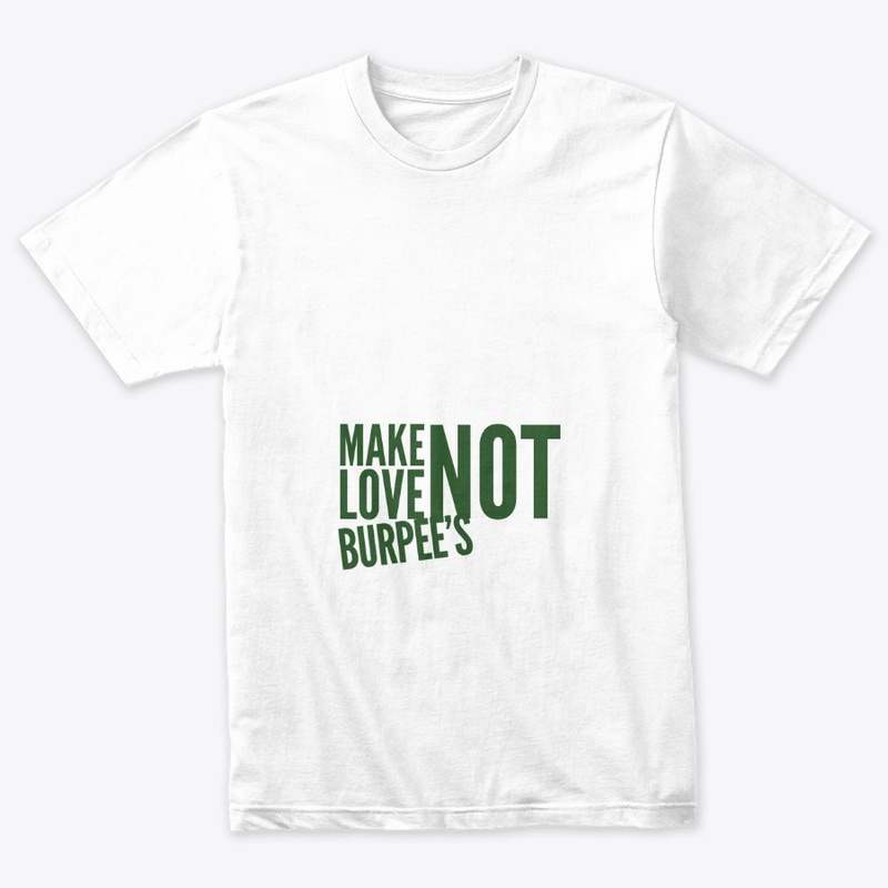Make Love Not Burpee's
