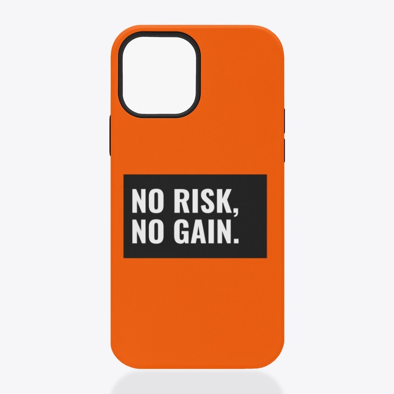 No risk, no gain.
