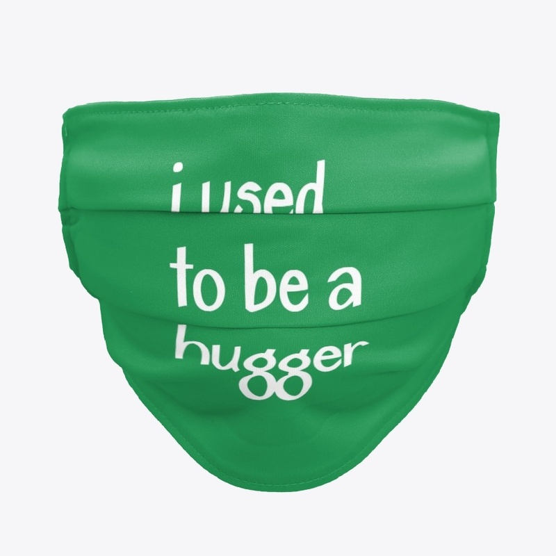 I Used To Be a Hugger face mask