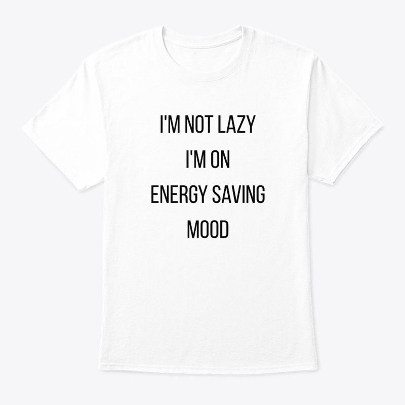 Energy Saving Mood Funny Tee