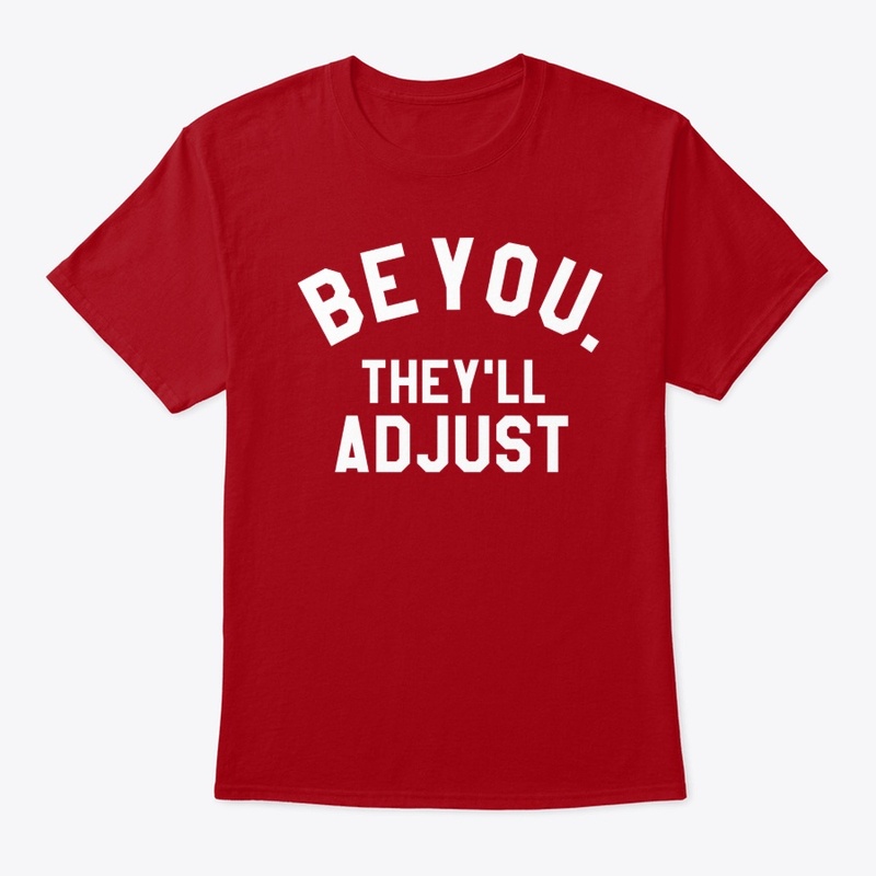 Be You They Will Adjust