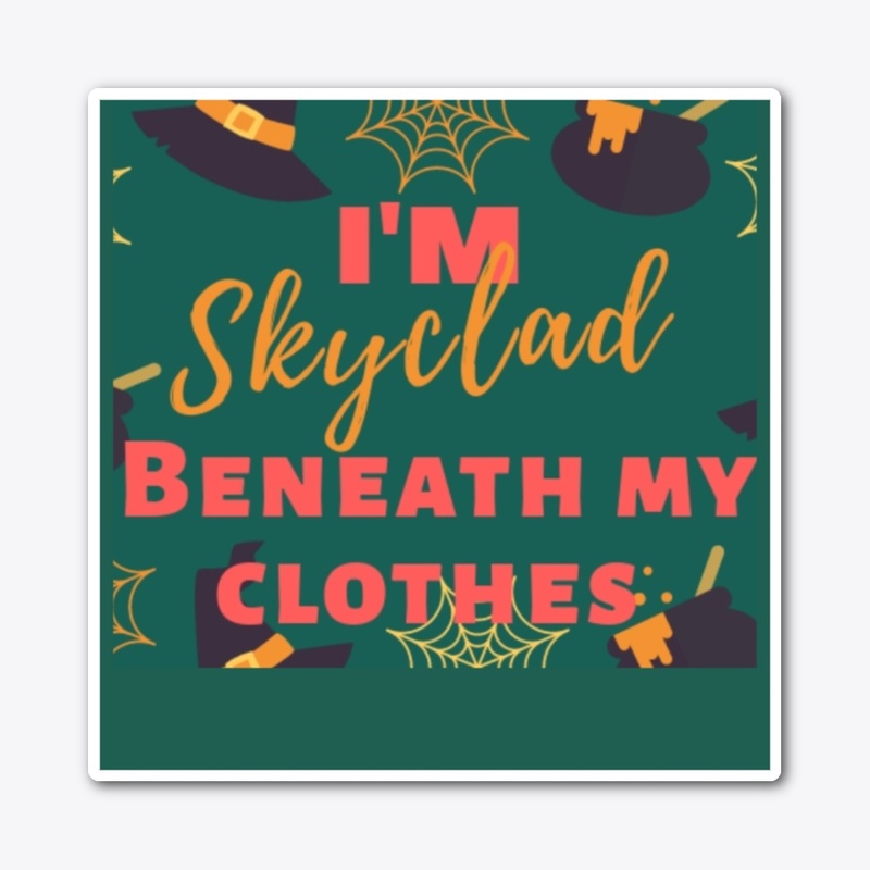 Im Skyclad beneath my clothes.