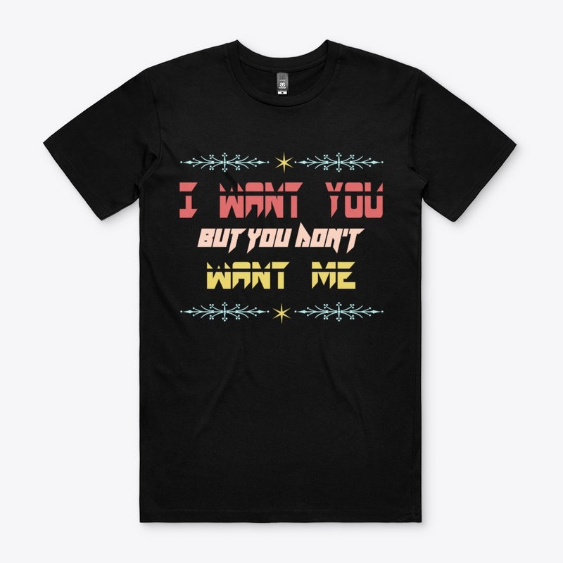 I want you but you don't want me