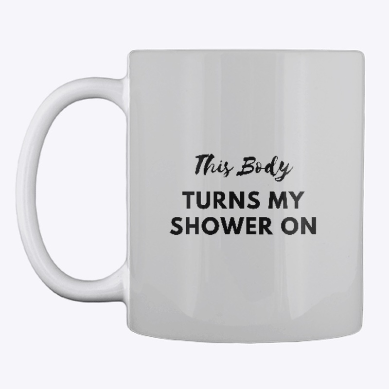 This Body Turns The Shower On 