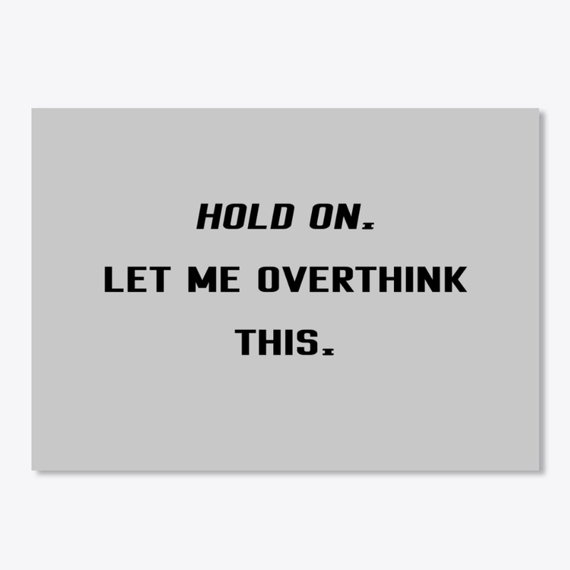 Hold On, Let Me Overthink This