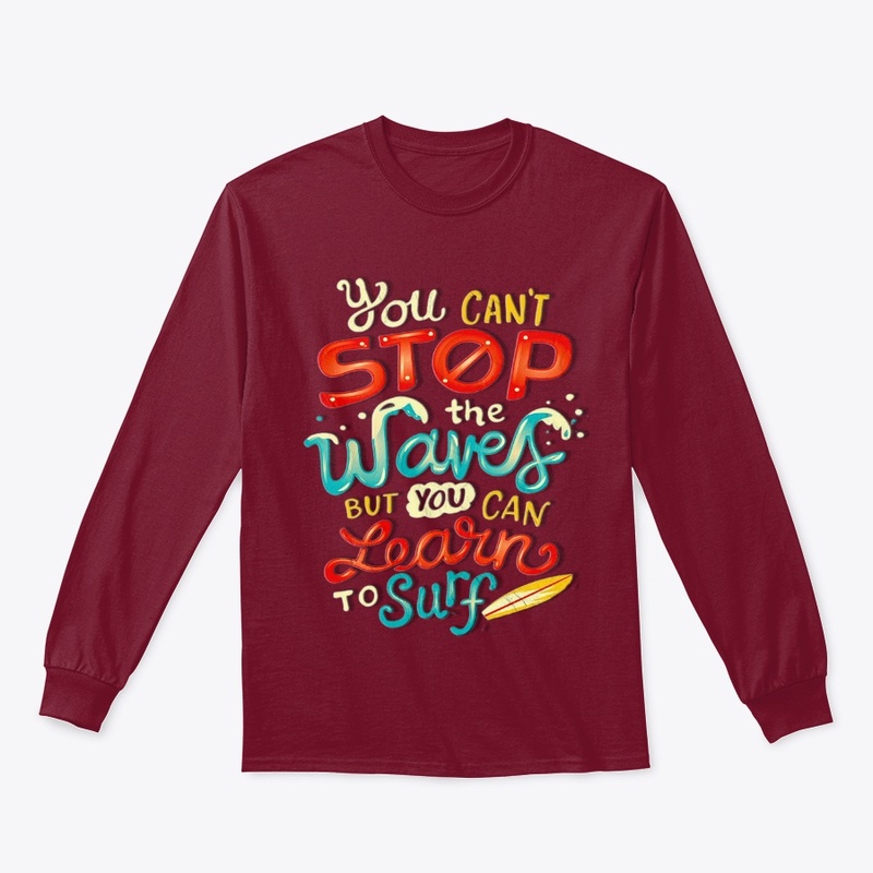 You can't stop the waves but you can lea