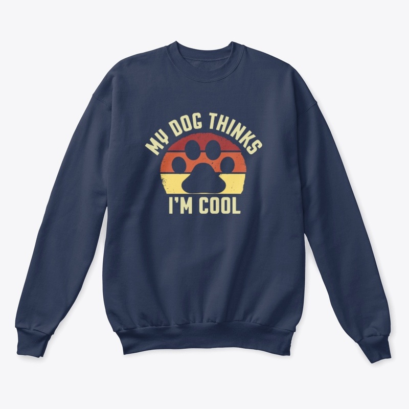 My Dog Thinks I'm Cool