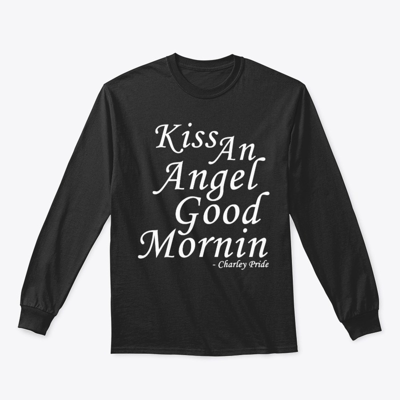 Kiss an angel good mornin -Charley Pride