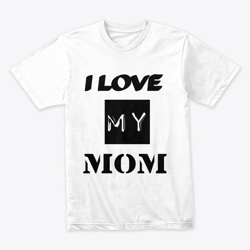 I  Love my mom 