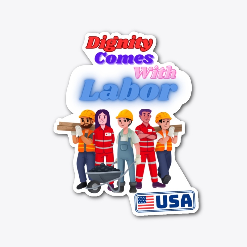 Dignity comes with labor