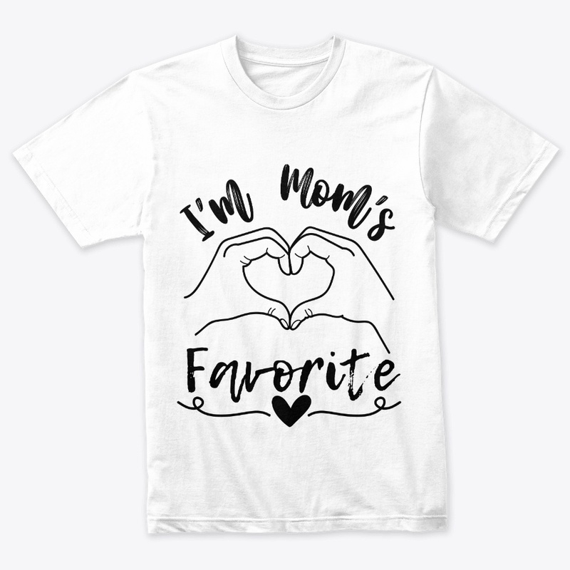 I'm Mom's Favorite - T Shirt