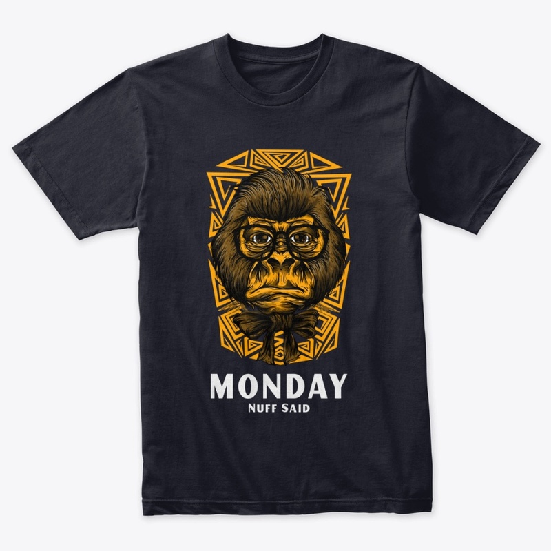 Monday Nuff Said, case of the mondays