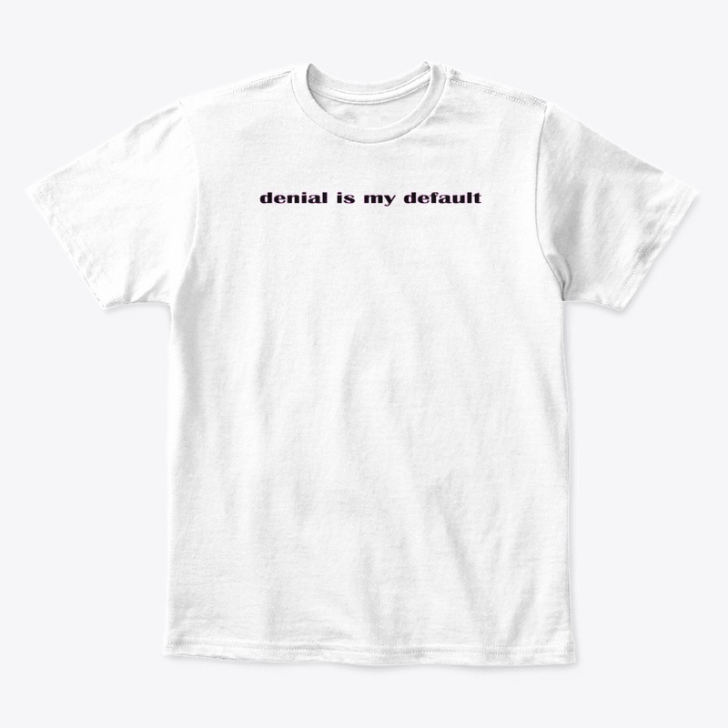 denial is my default
