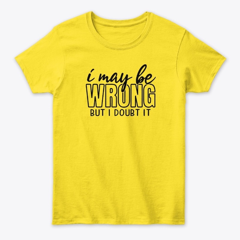 I May Be Wrong But I Doubt It