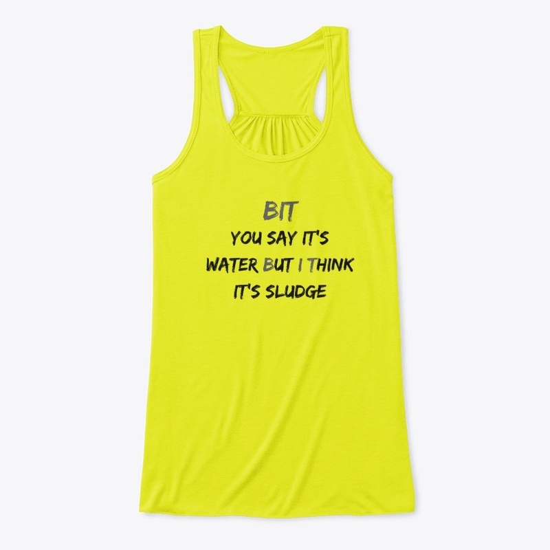 The "BUT I THINK" Water/Sludge Apparel