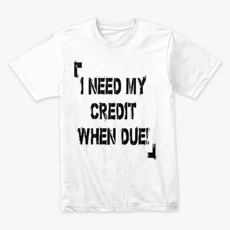 I Need My Credit When Due!
