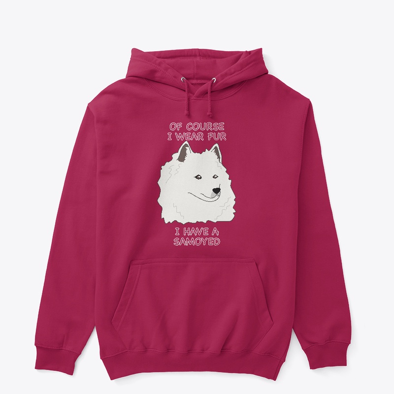 Of Course I Wear Fur - Samoyed 2