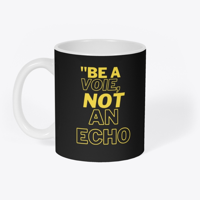 BE A VOIE NOT AN ECHO