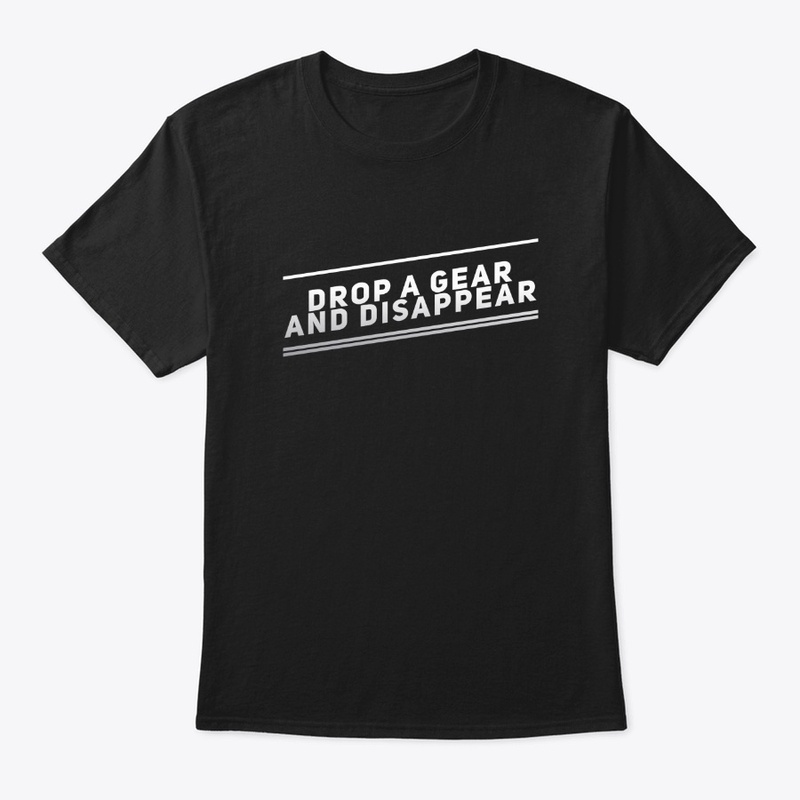 Drop A Gear And Disappear