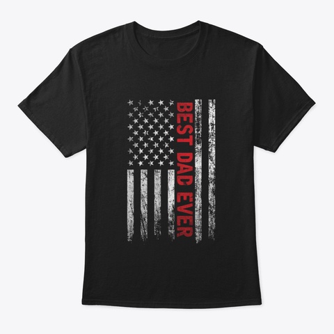 Best Dad Ever American Flag S2n5p Black T-Shirt Front