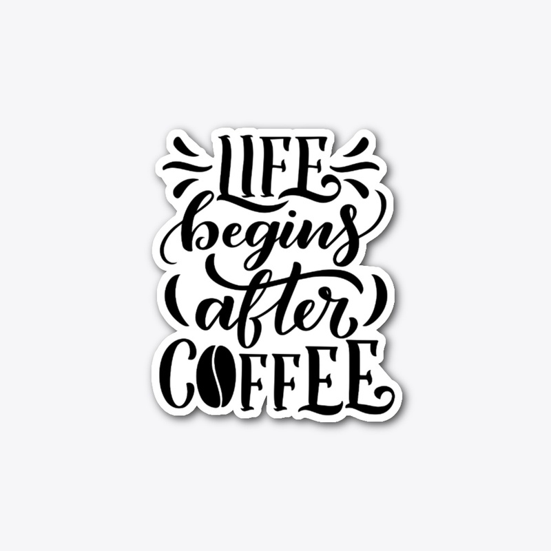 Life Begins After Coffee