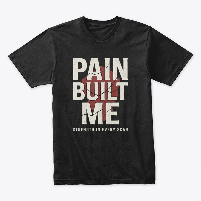 Pain Built Me – Strength in Every Scar 