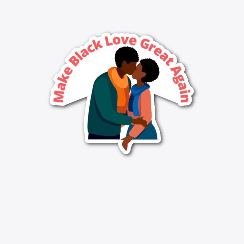 Make Black Love Great Again 