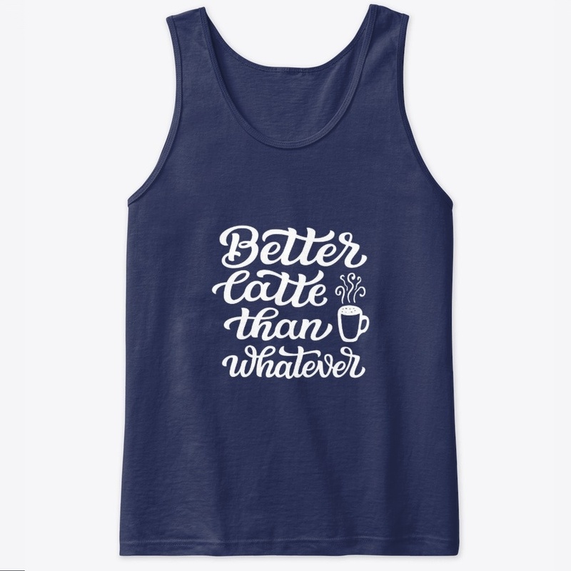 Better Latte Than Whatever Funny Gift