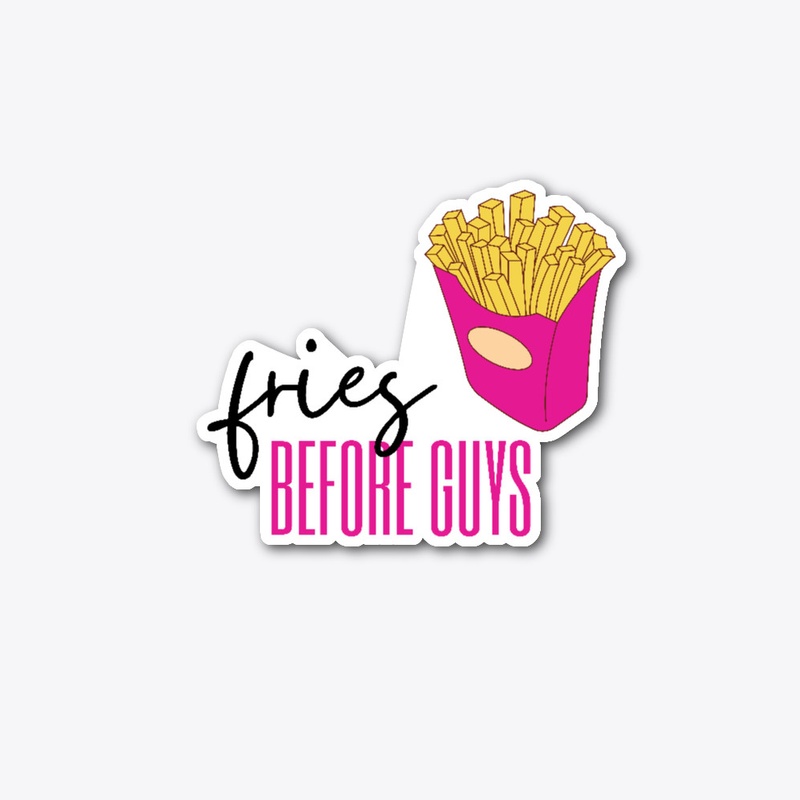Fries before guys