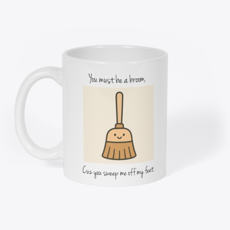 You sweep me off my feet. 