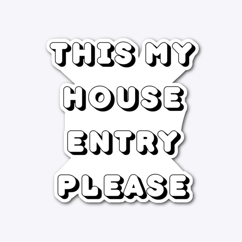 - [x] This my house, entry please