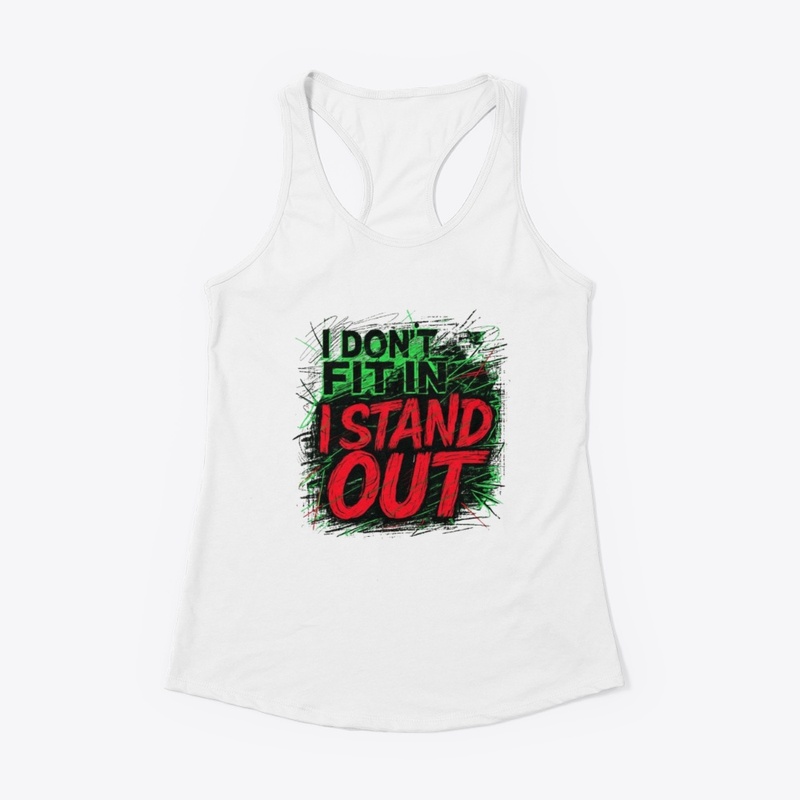 I DON'T FIT IN, I STAND OUT