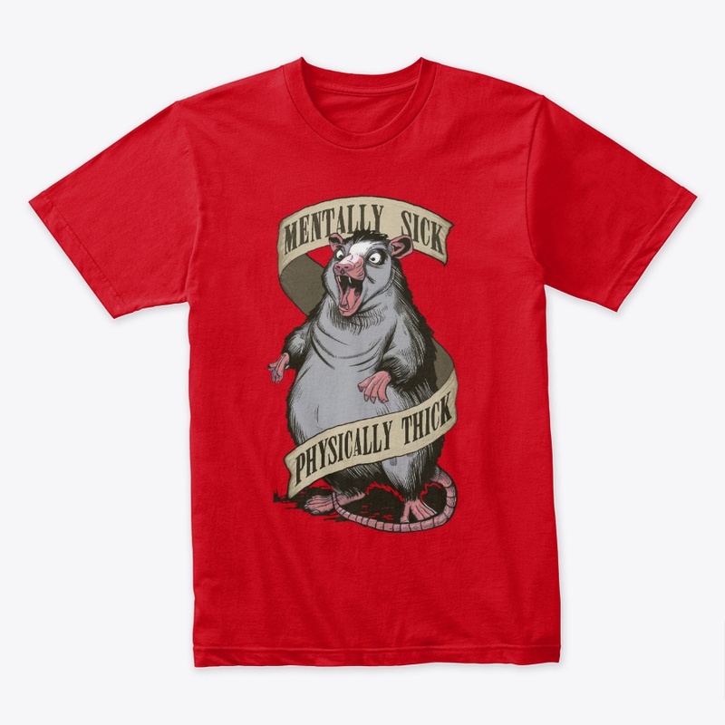 Mentally Sick Physically Thick Opossum