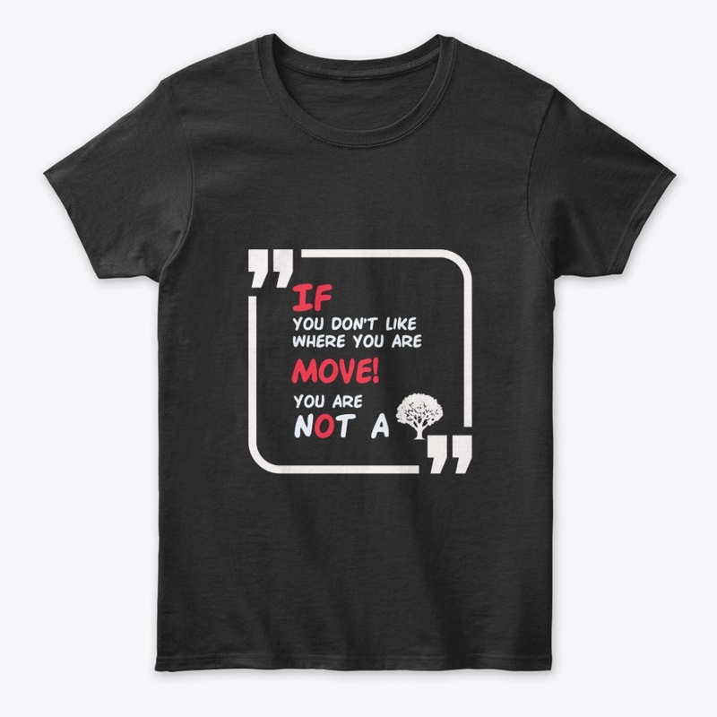 If you don't like where you are T-shirt.