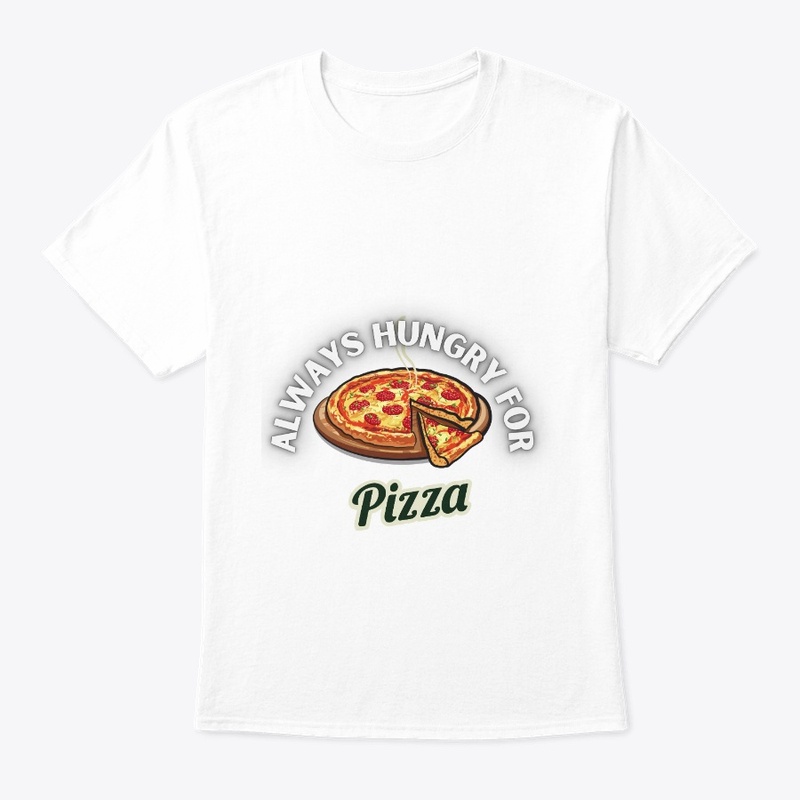 Always Hungry For Pizza 