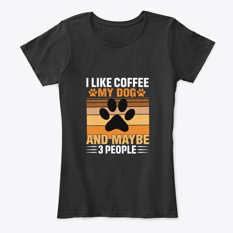 I like coffee my dog and maybe 3 people