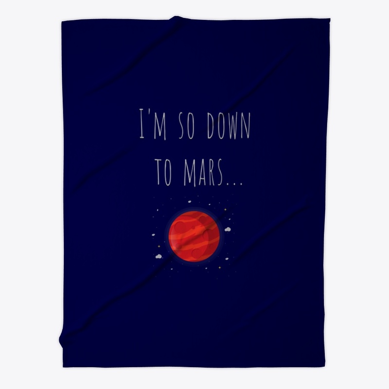 I'm so down to Mars...