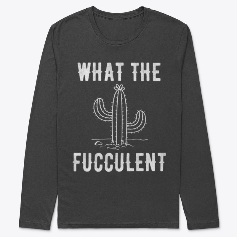 what the fucculent cactus tshirt