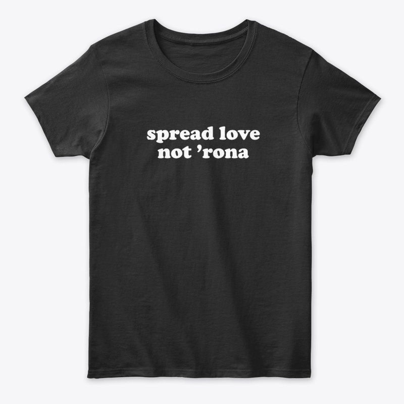 Spread Love Not 'Rona