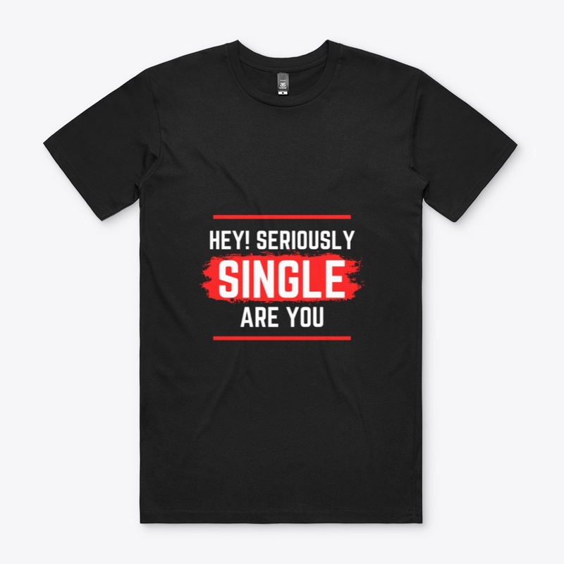 Hey Are You Seriously Single!!