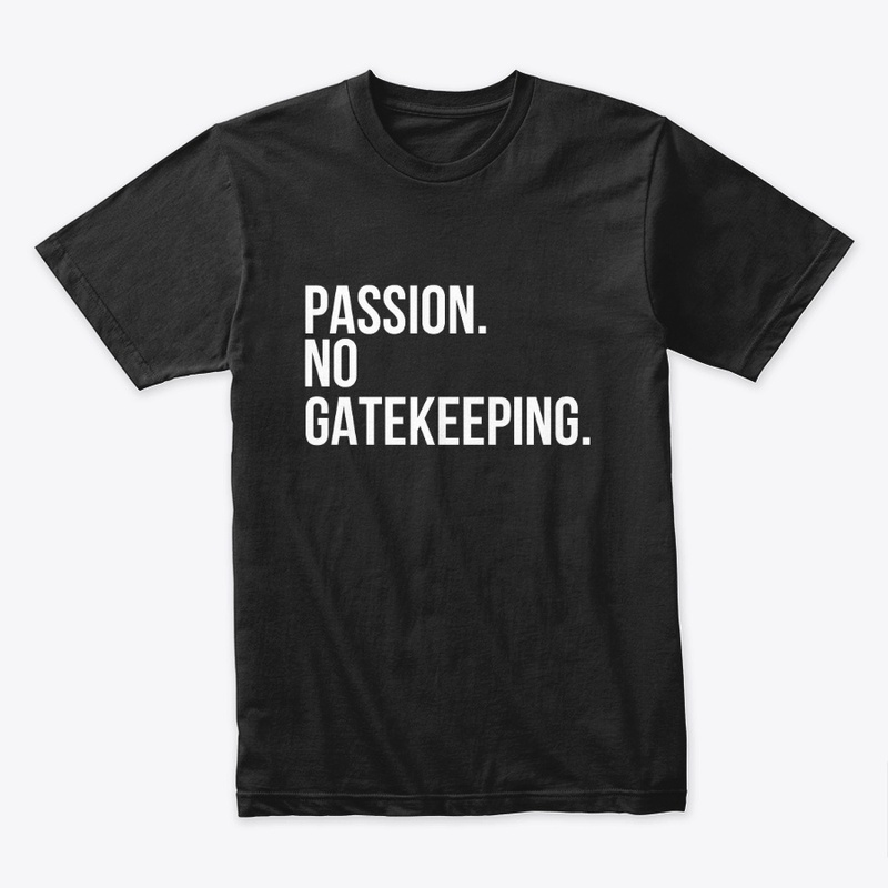 Passion No Gatekeeping