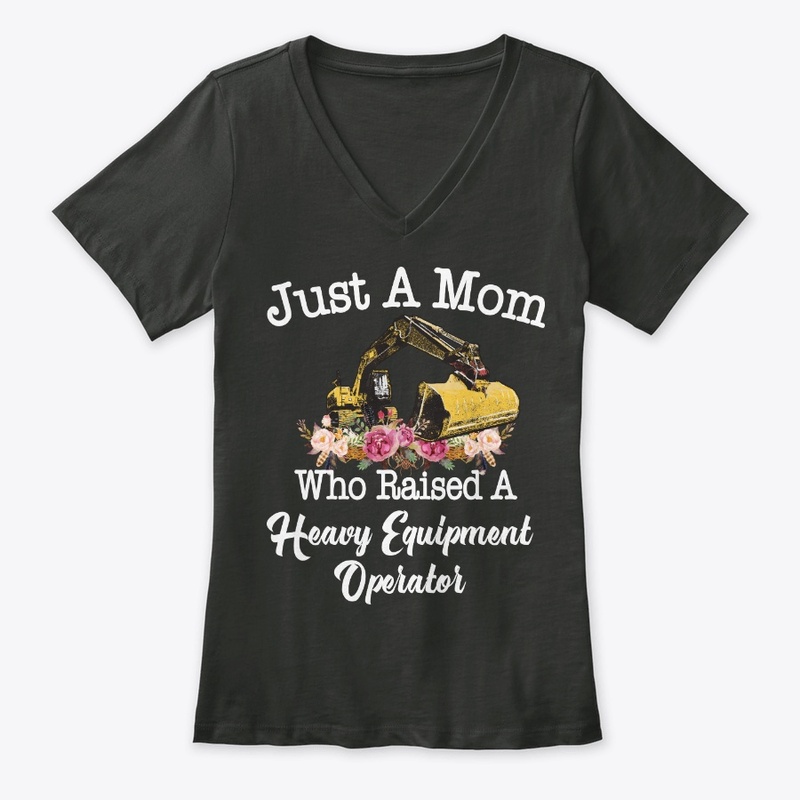 Just Mom Raised Heavy Equipment Operator
