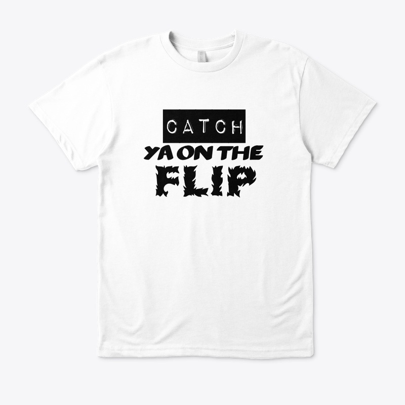 catch ya on the flip