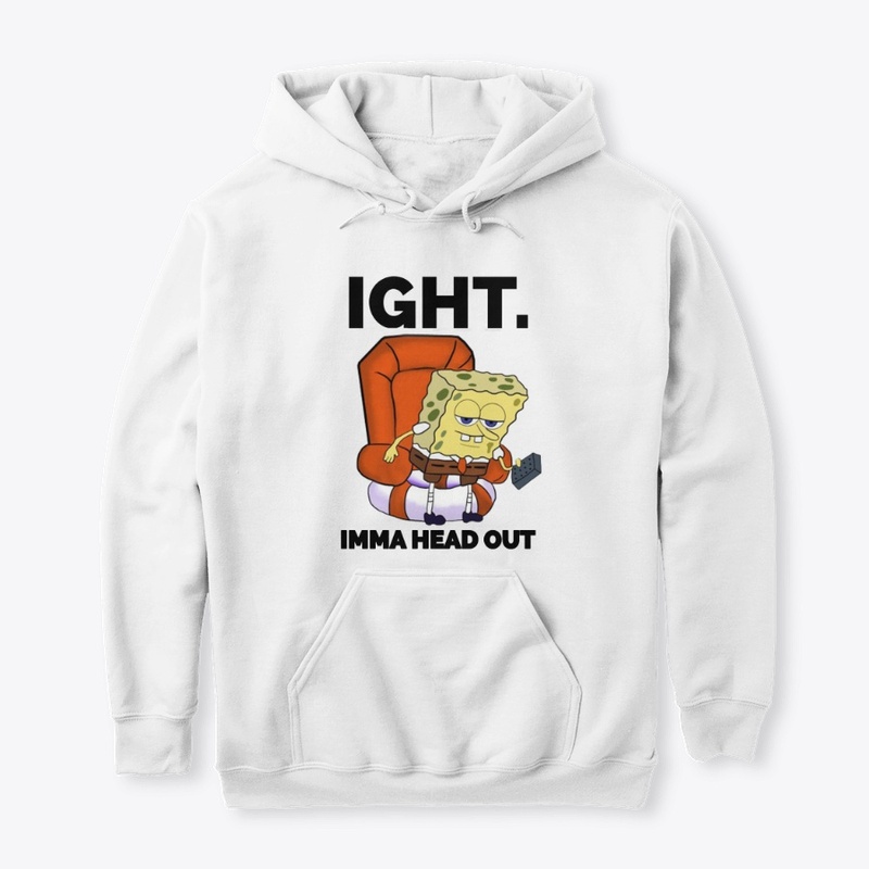 IGHT IMMA HEAD OUT HOODIE