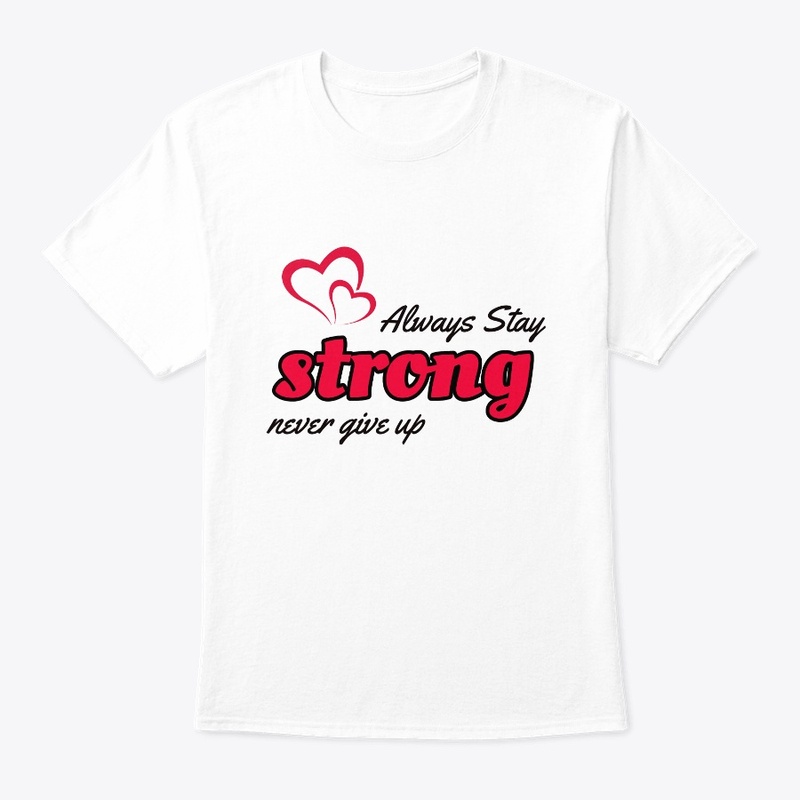 Always stay Strong T shirt