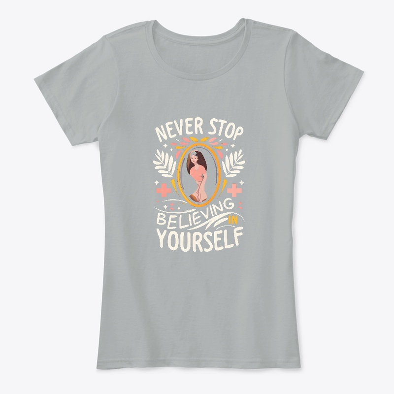 Never stop believing in yourself T-shirt