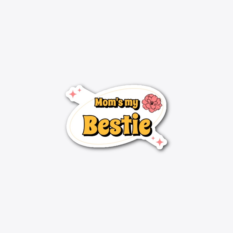 Mama is my bestie  